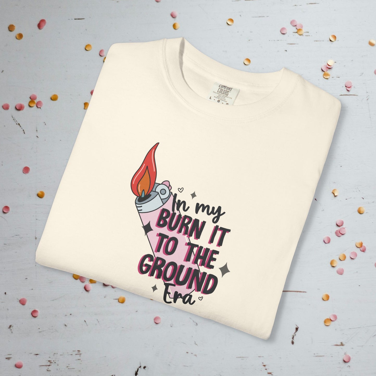 In My Burn it to the Ground Era - Unisex Comfort Colors T-Shirt