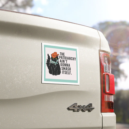 The Patriarchy Ain't Gonna Smash Itself - Car Magnet
