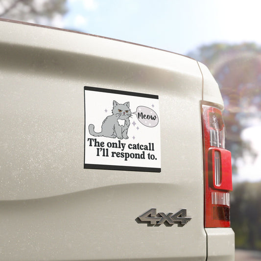 The Only Catcall I'll Respond To - Car Magnet