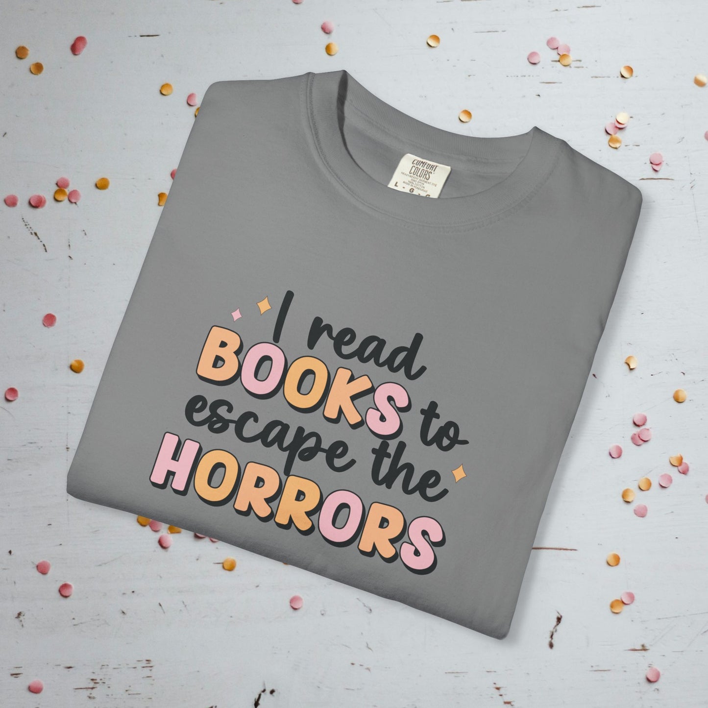I Read Books to Escape the Horrors - Unisex Comfort Colors T-shirt