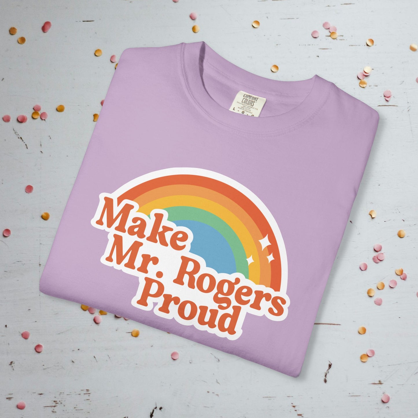 Make Mr. Rogers Proud - Comfort Colors Unisex T-Shirt