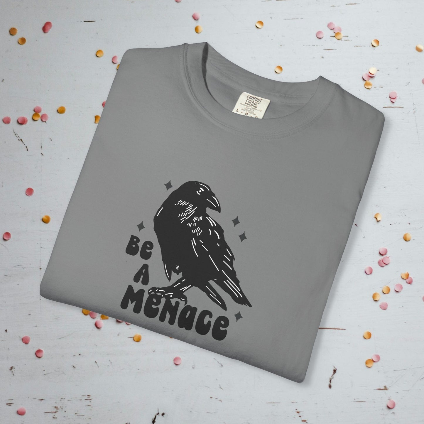 Be a Menace - Unisex Comfort Colors T-Shirt