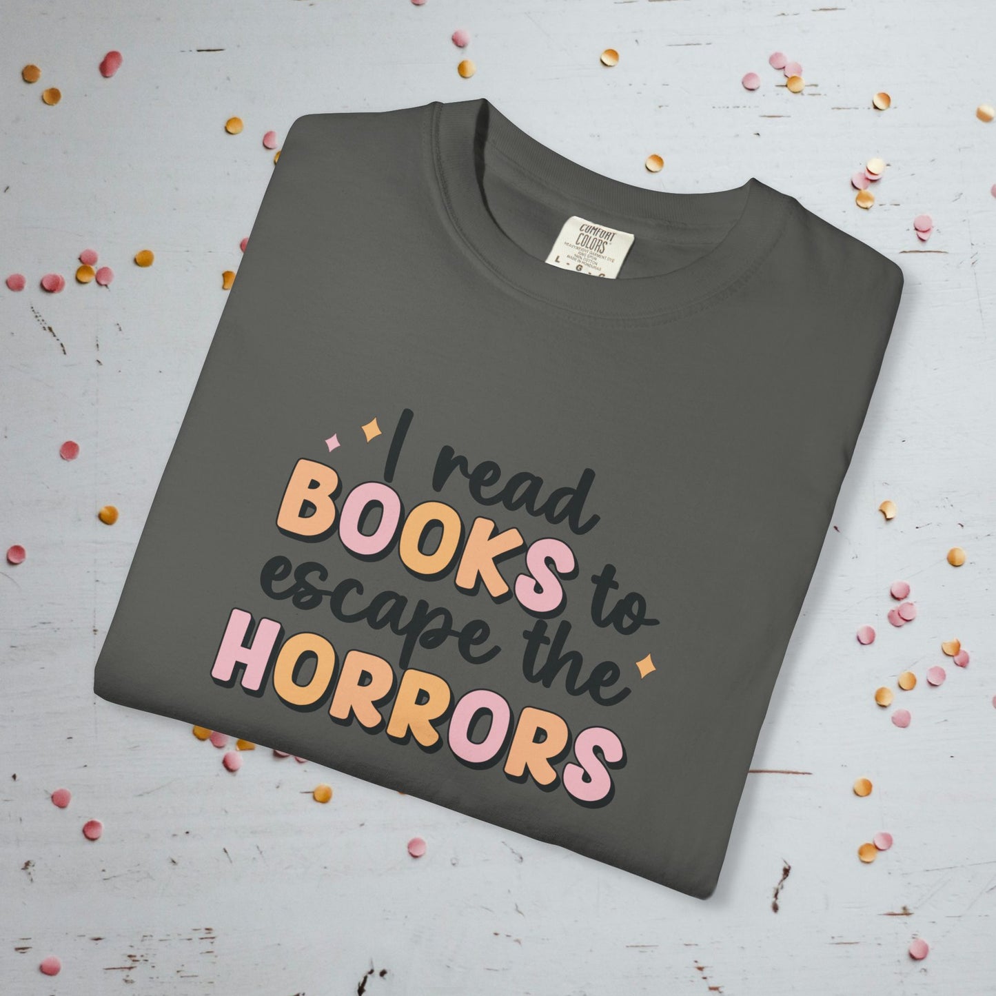I Read Books to Escape the Horrors - Unisex Comfort Colors T-shirt