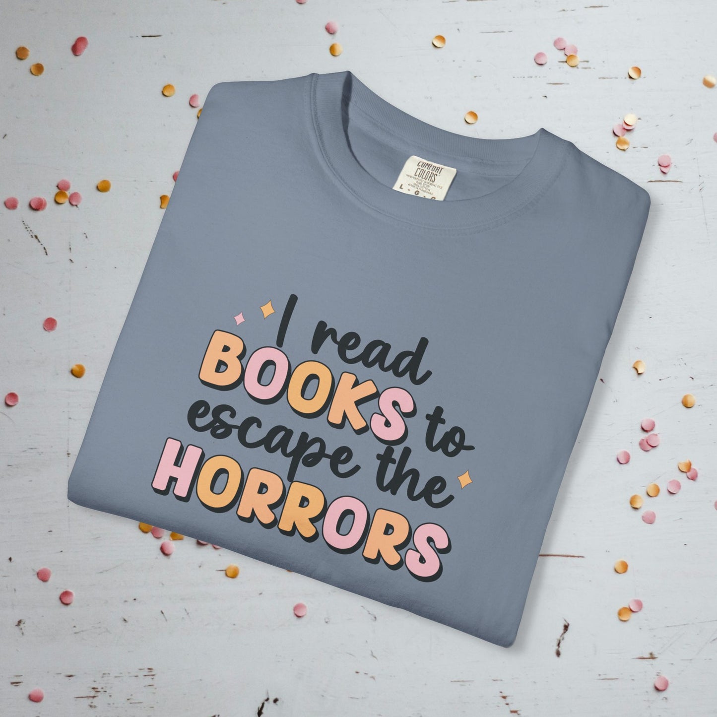 I Read Books to Escape the Horrors - Unisex Comfort Colors T-shirt