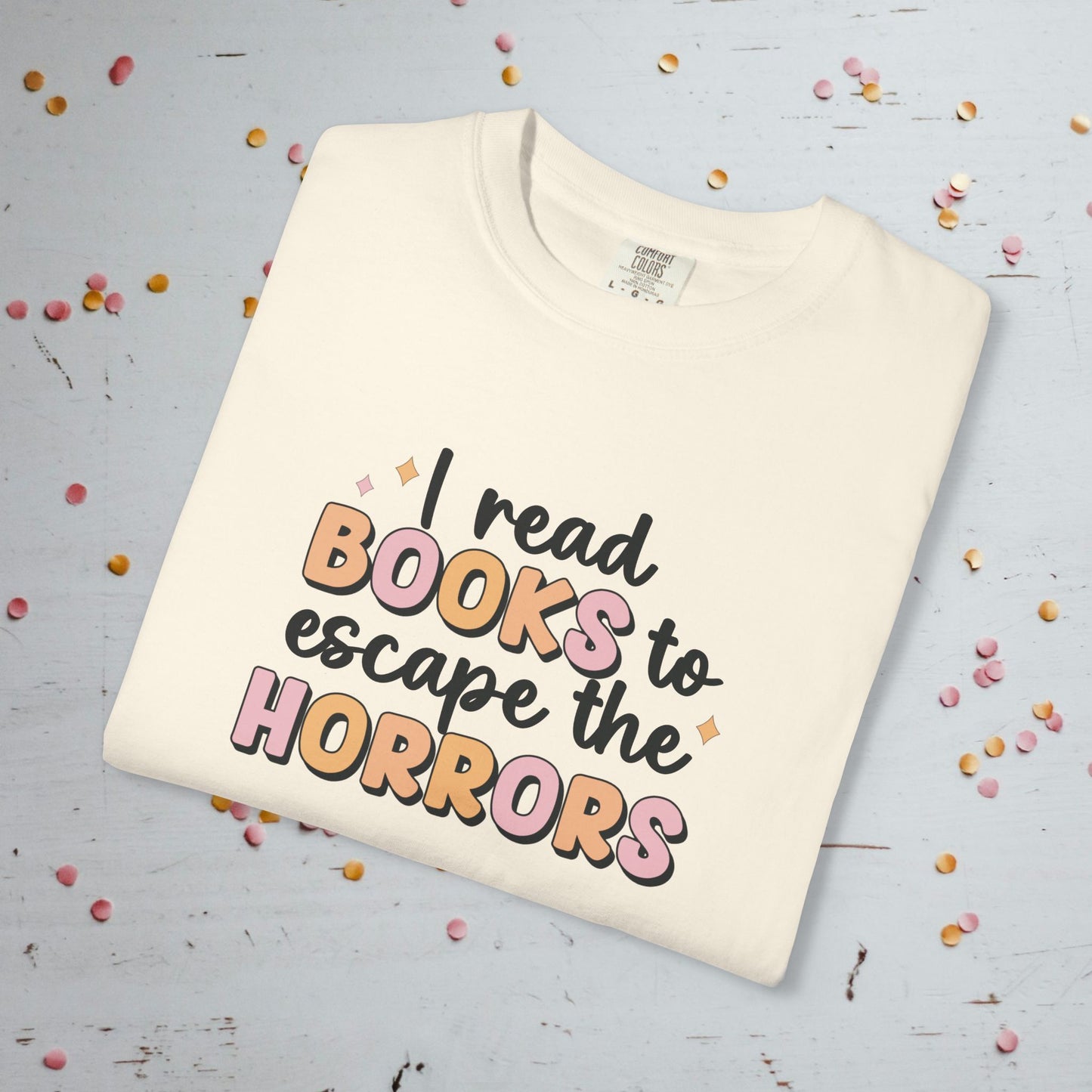 I Read Books to Escape the Horrors - Unisex Comfort Colors T-shirt