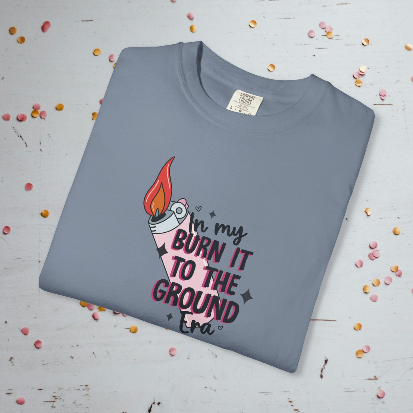In My Burn it to the Ground Era - Unisex Comfort Colors T-Shirt