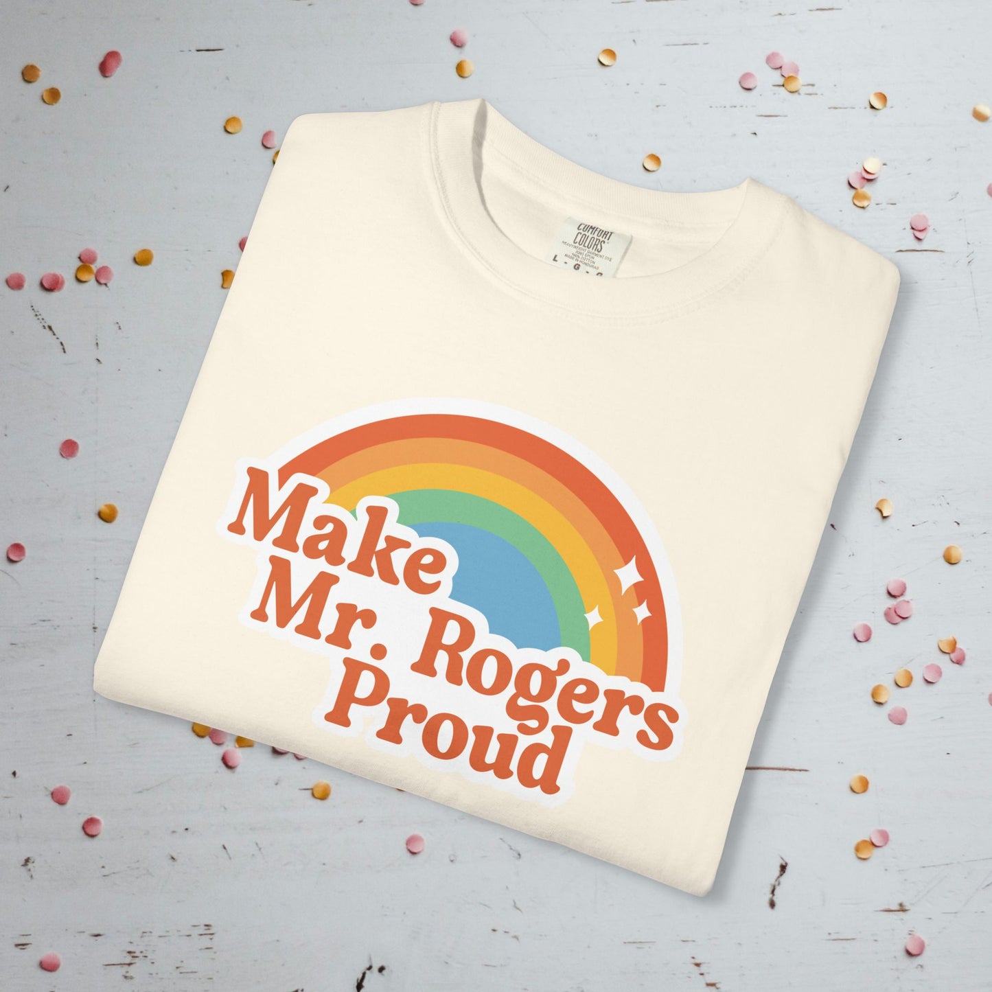 Make Mr. Rogers Proud - Comfort Colors Unisex T-Shirt
