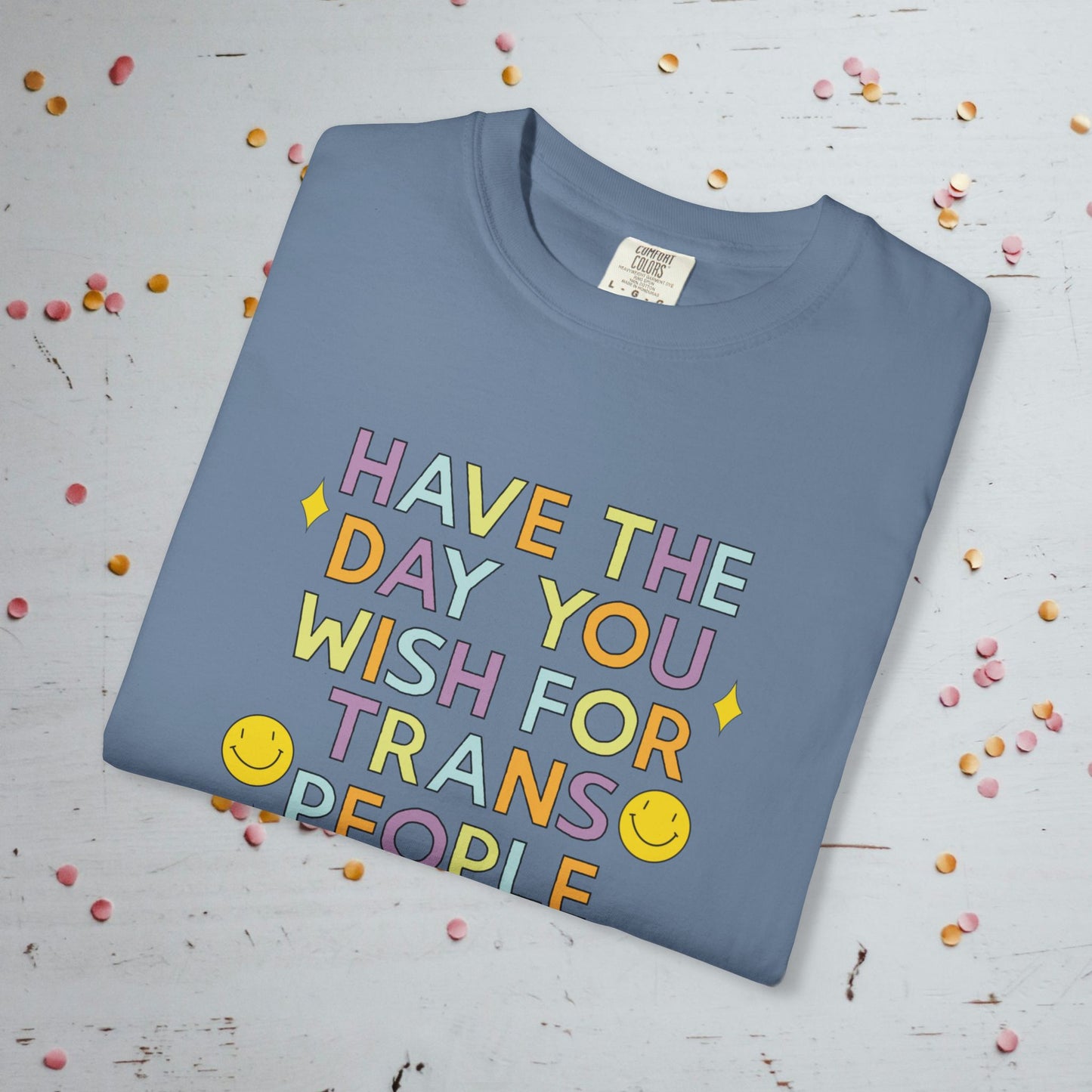 Have the Day You Wish for Trans People - Comfort Colors Unisex T-Shirt