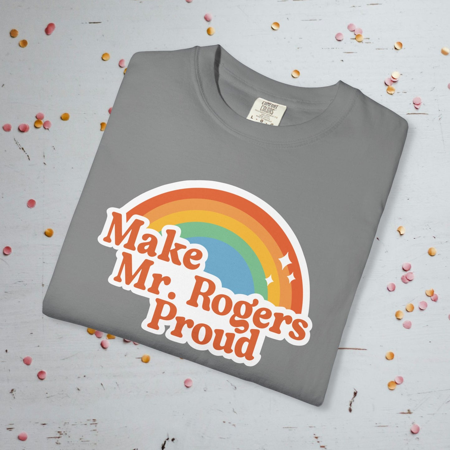 Make Mr. Rogers Proud - Comfort Colors Unisex T-Shirt