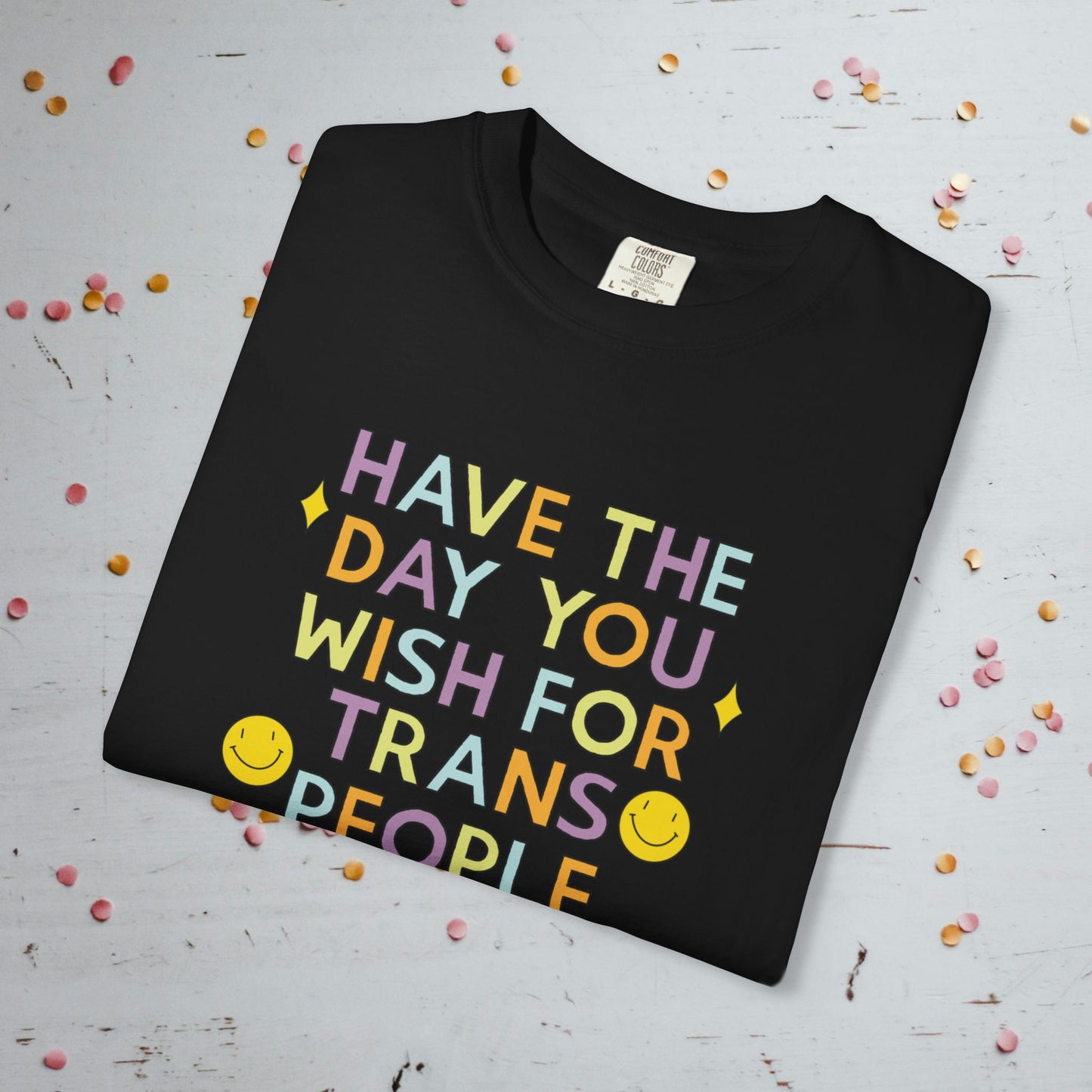Have the Day You Wish for Trans People - Comfort Colors Unisex T-Shirt