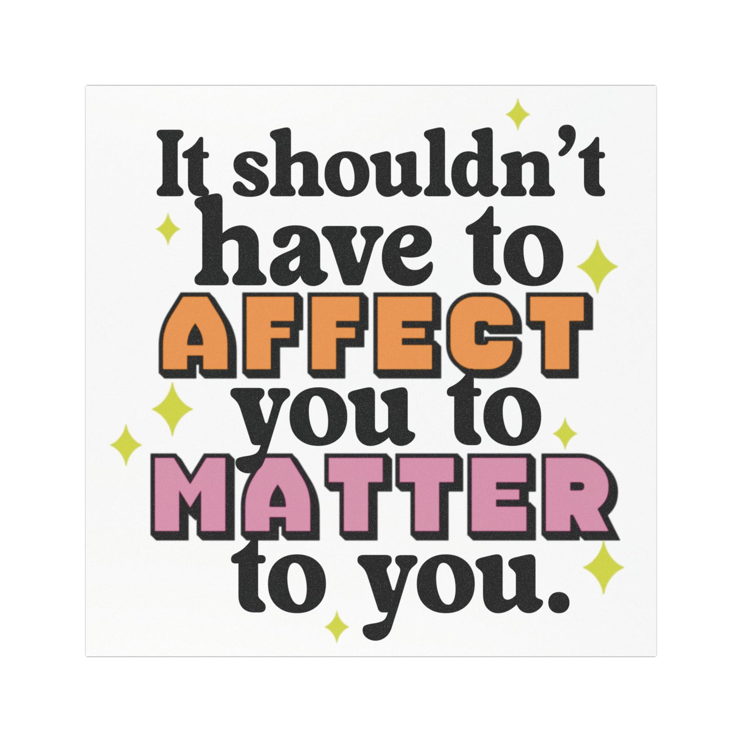 It Shouldn't Have to Affect You to Matter to You - Car Magnet