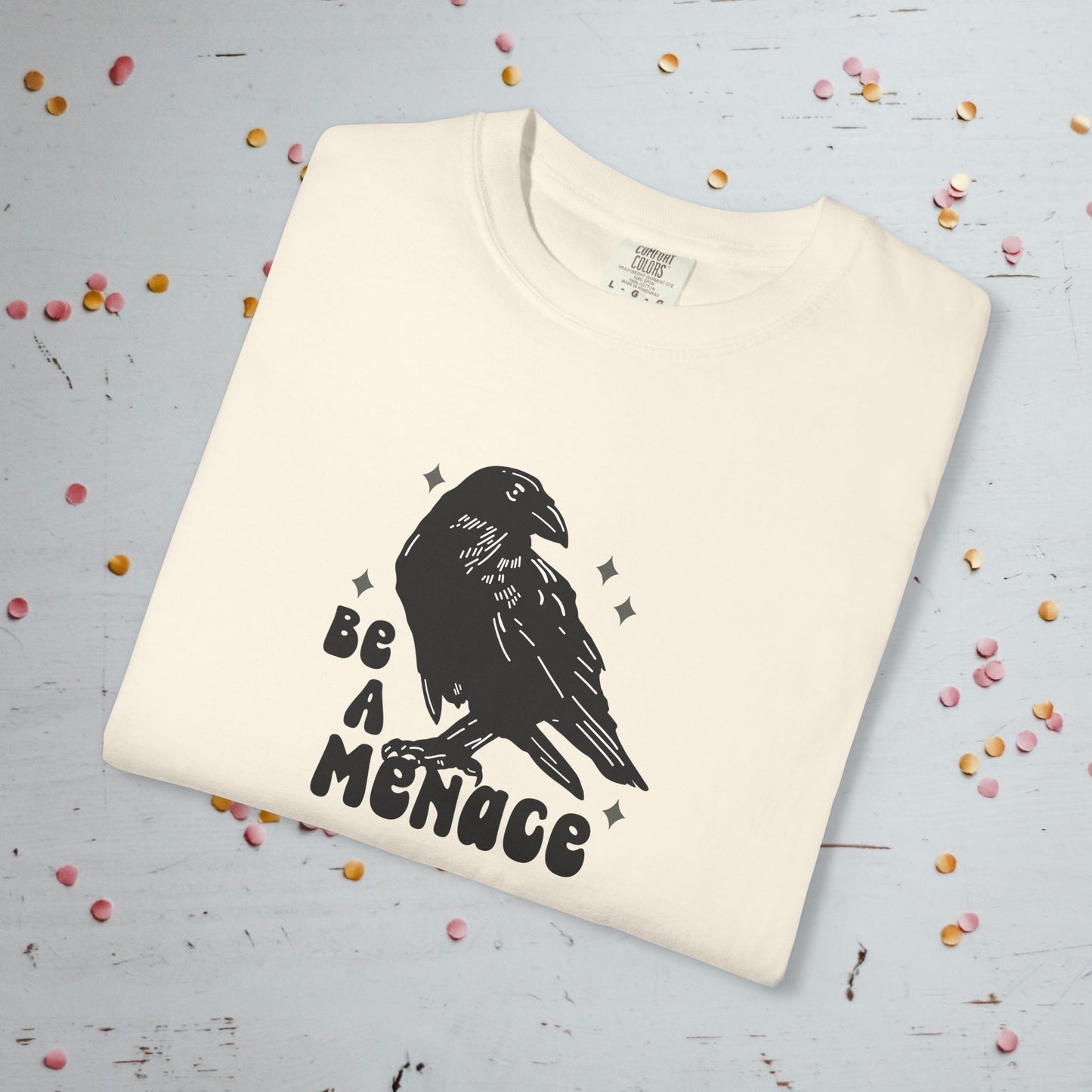 Be a Menace - Unisex Comfort Colors T-Shirt