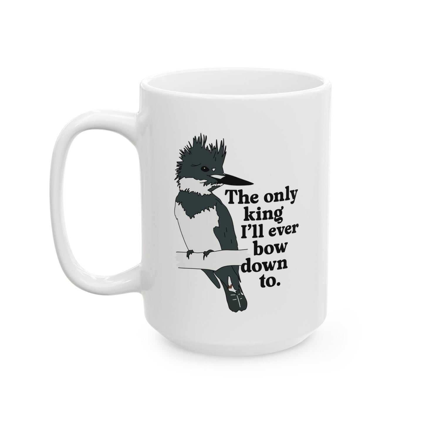 The Only King I'll Bow Down To - Ceramic Mug