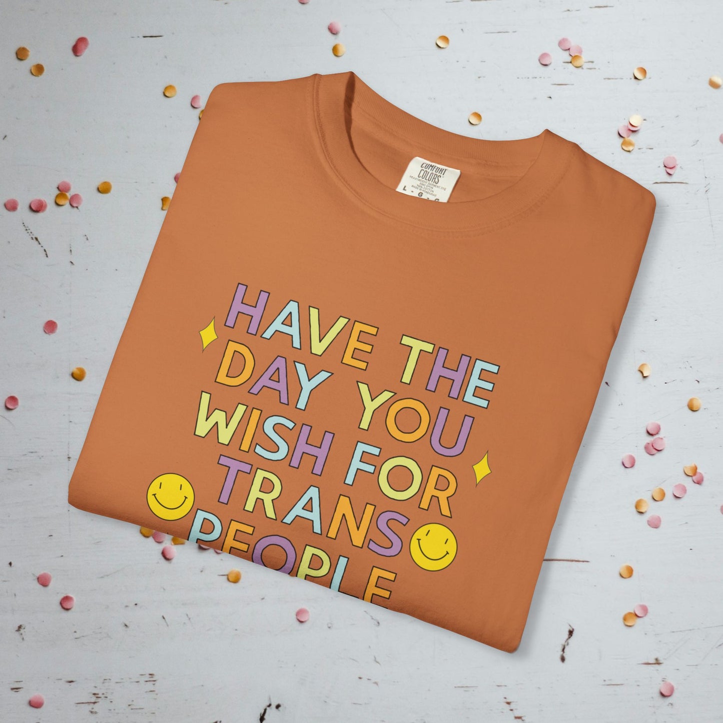Have the Day You Wish for Trans People - Comfort Colors Unisex T-Shirt