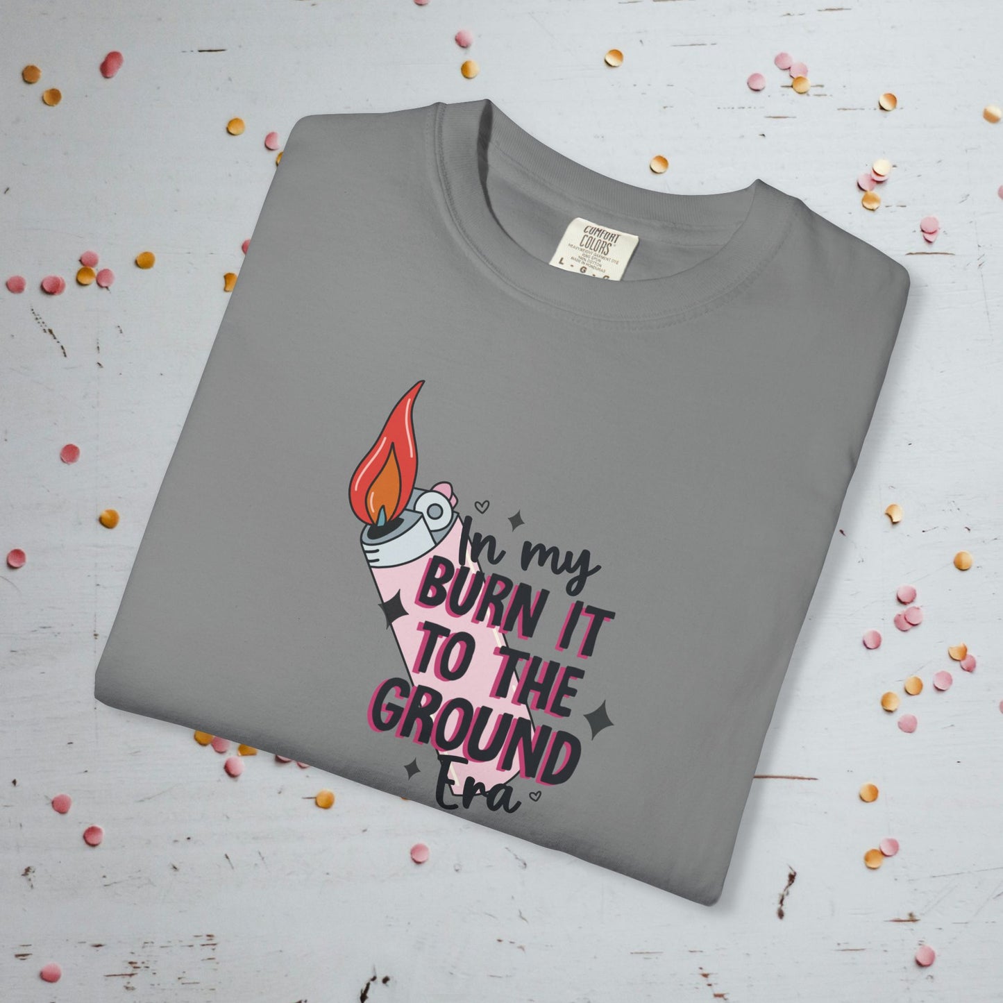 In My Burn it to the Ground Era - Unisex Comfort Colors T-Shirt