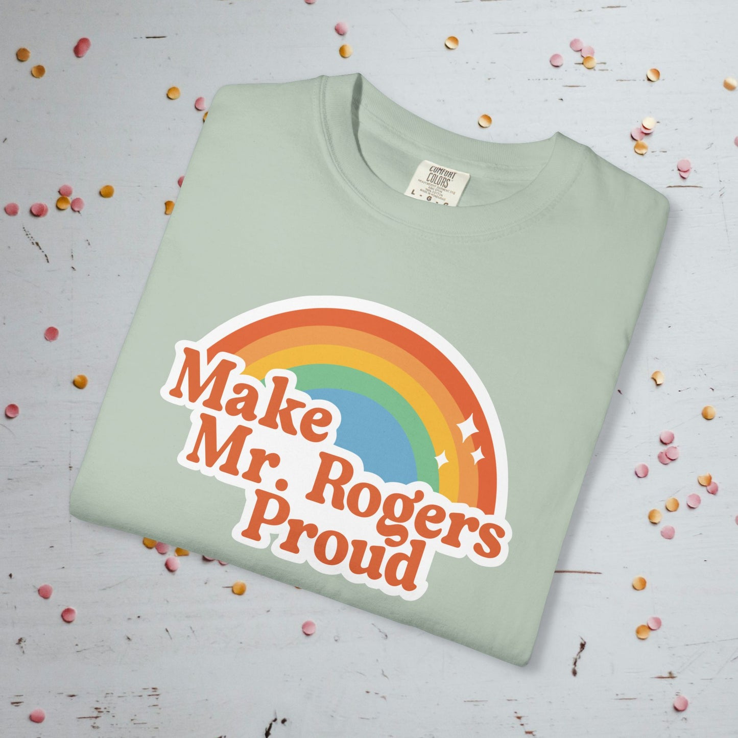 Make Mr. Rogers Proud - Comfort Colors Unisex T-Shirt
