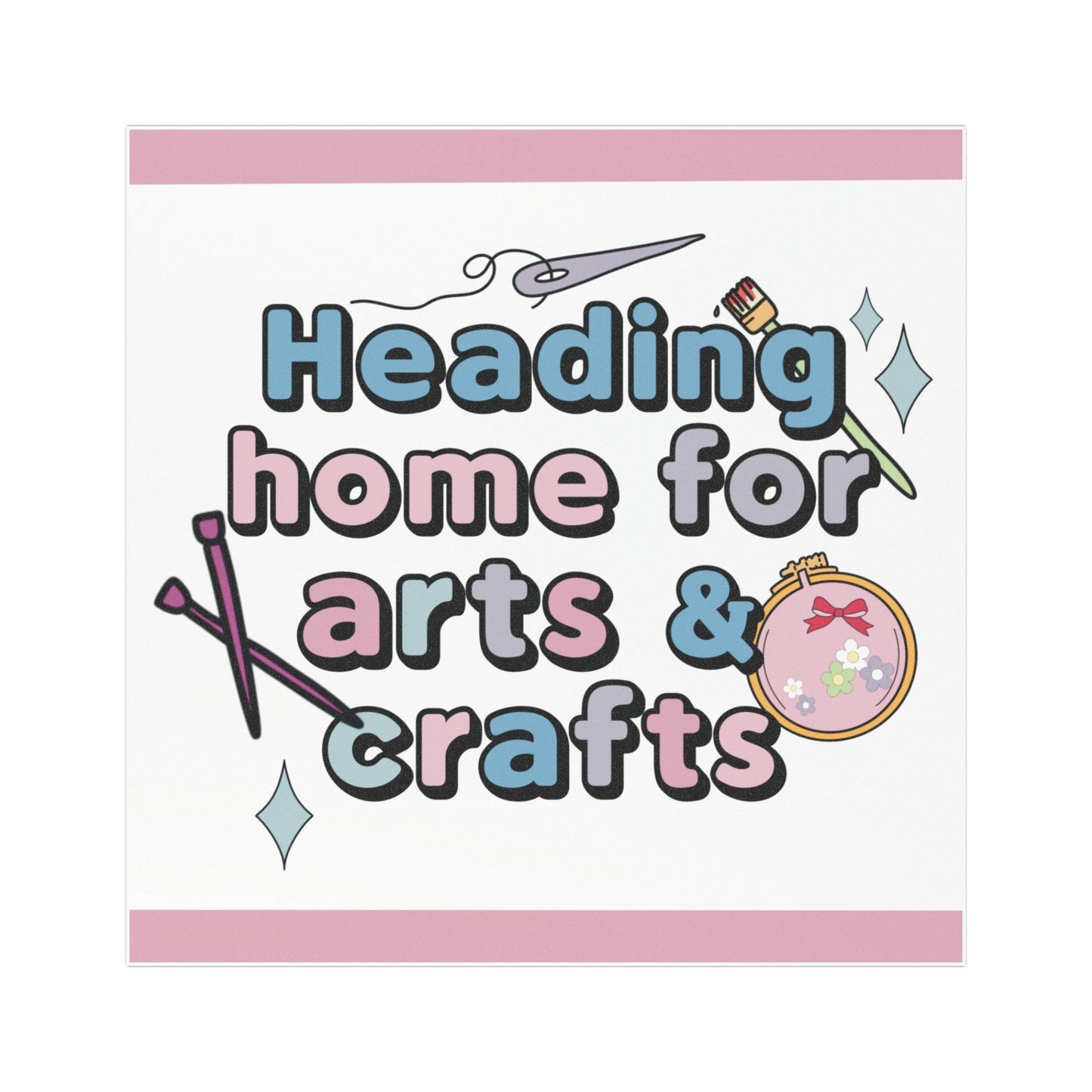 Heading Home for Arts and Crafts - Car Magnet