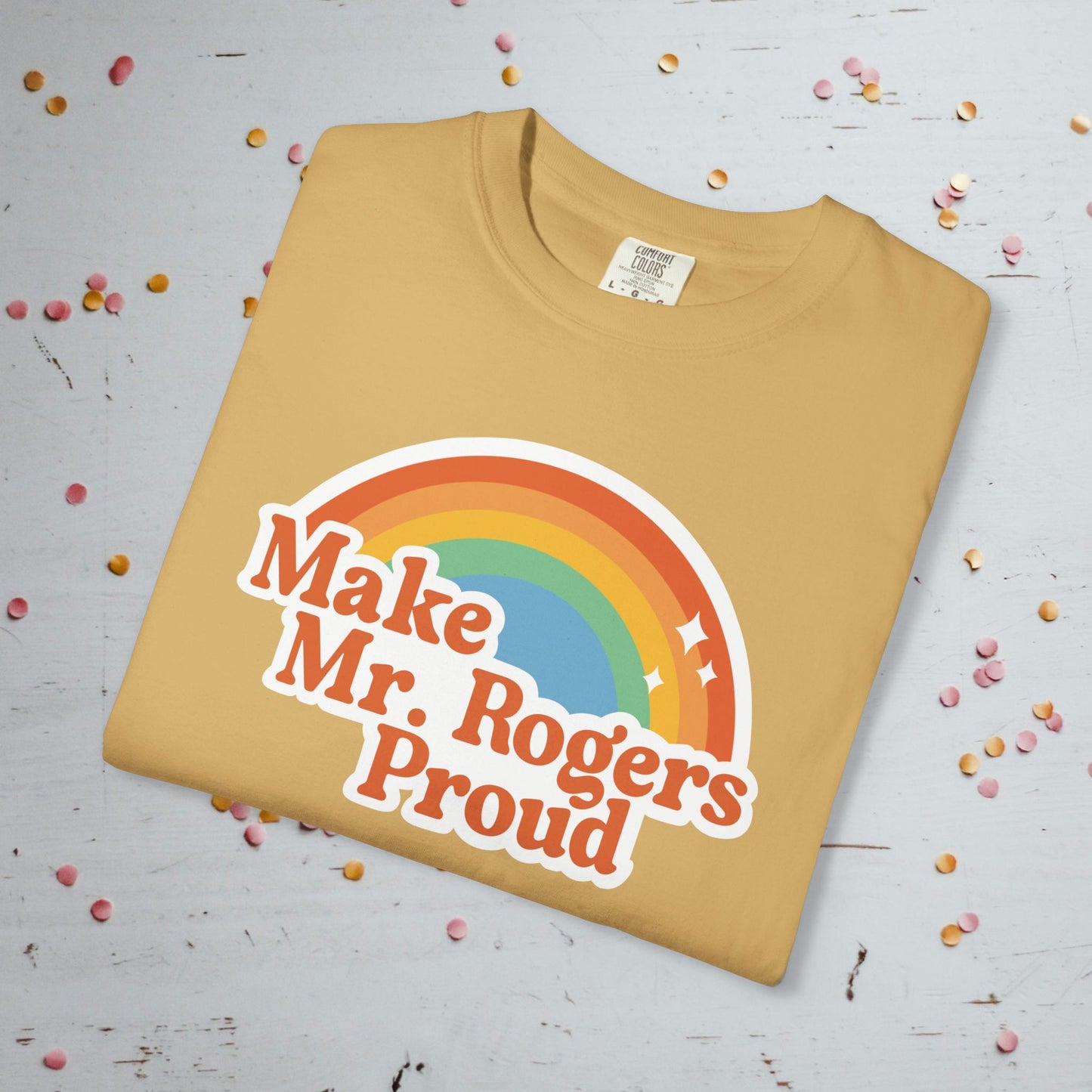 Make Mr. Rogers Proud - Comfort Colors Unisex T-Shirt