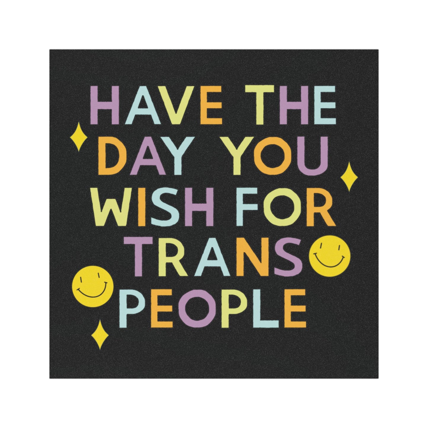 Have the Day you Wish for Trans People - Car Magnet