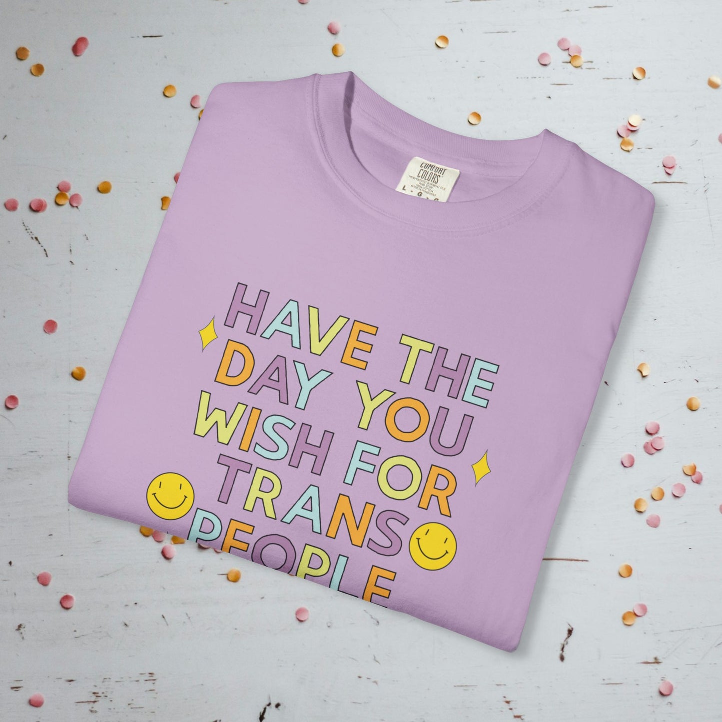 Have the Day You Wish for Trans People - Comfort Colors Unisex T-Shirt