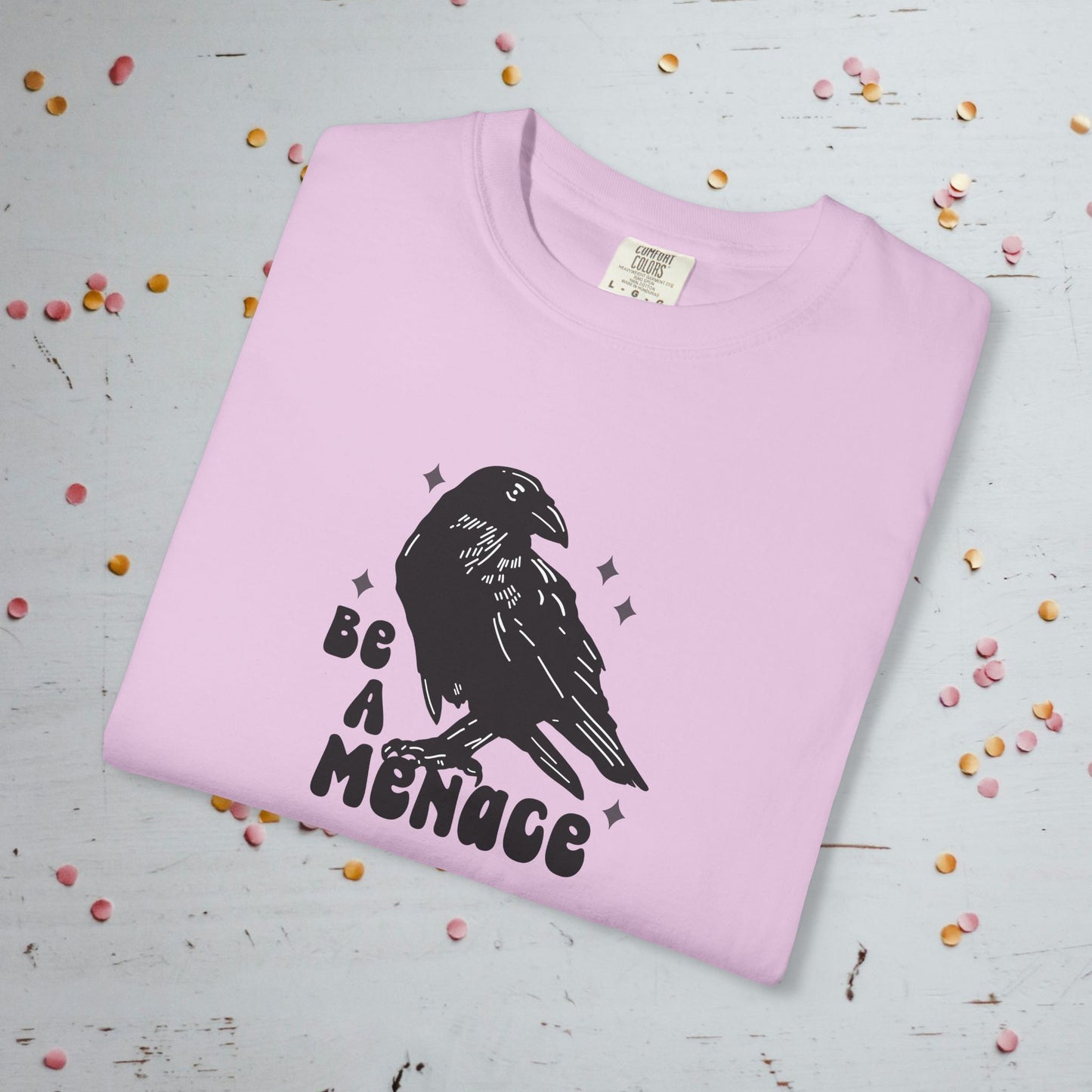 Be a Menace - Unisex Comfort Colors T-Shirt
