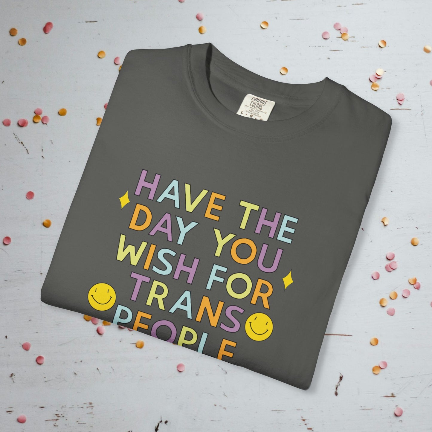 Have the Day You Wish for Trans People - Comfort Colors Unisex T-Shirt
