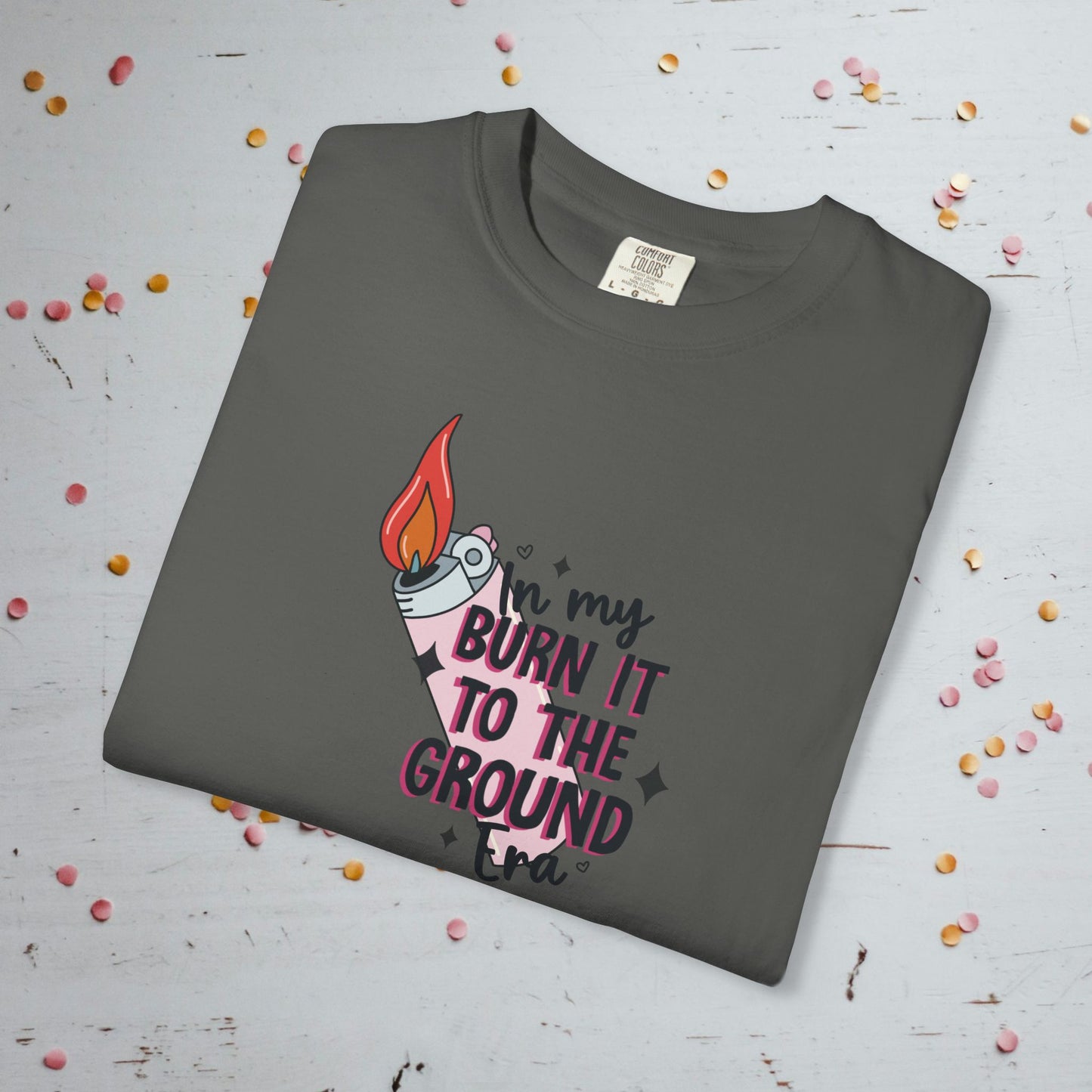 In My Burn it to the Ground Era - Unisex Comfort Colors T-Shirt