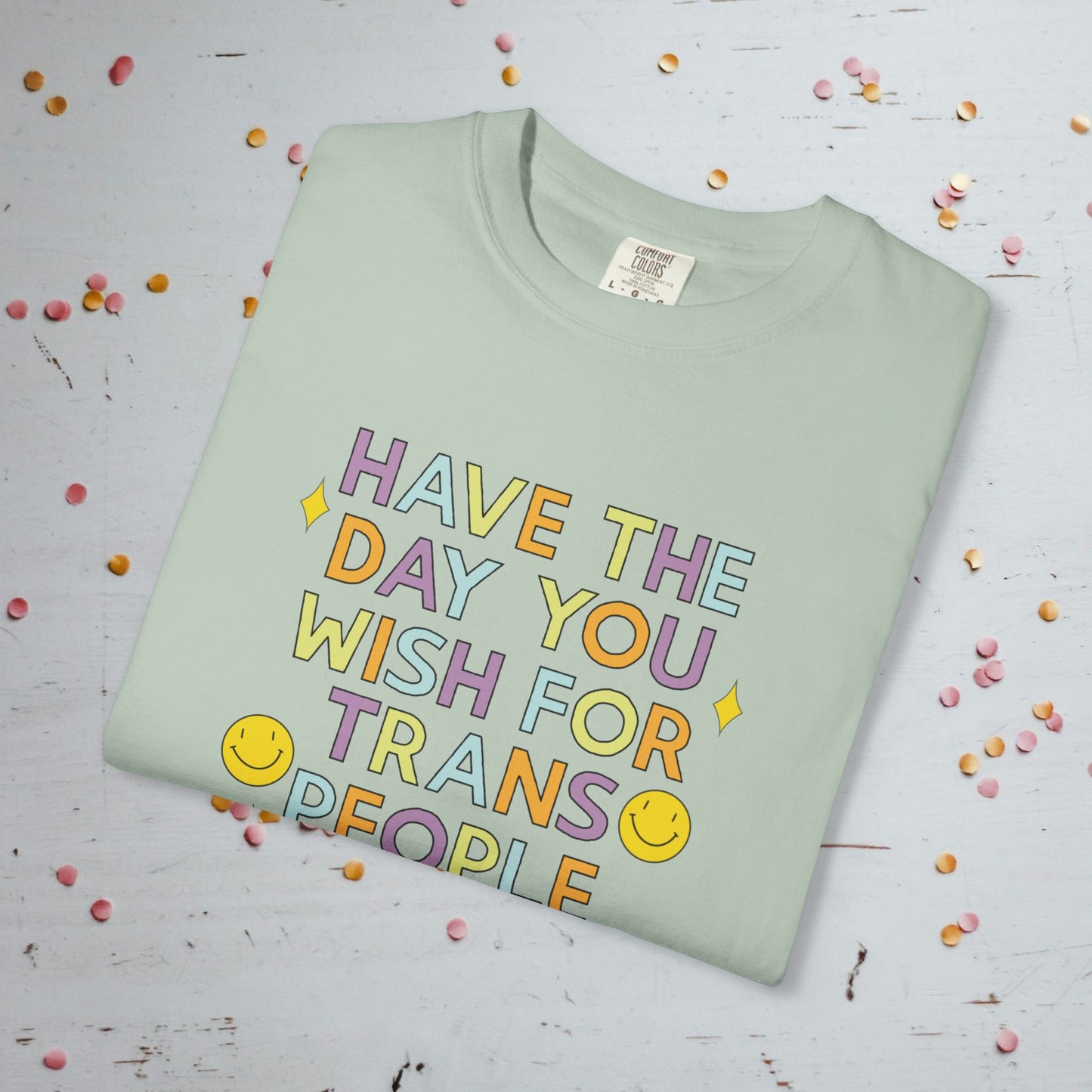 Have the Day You Wish for Trans People - Comfort Colors Unisex T-Shirt