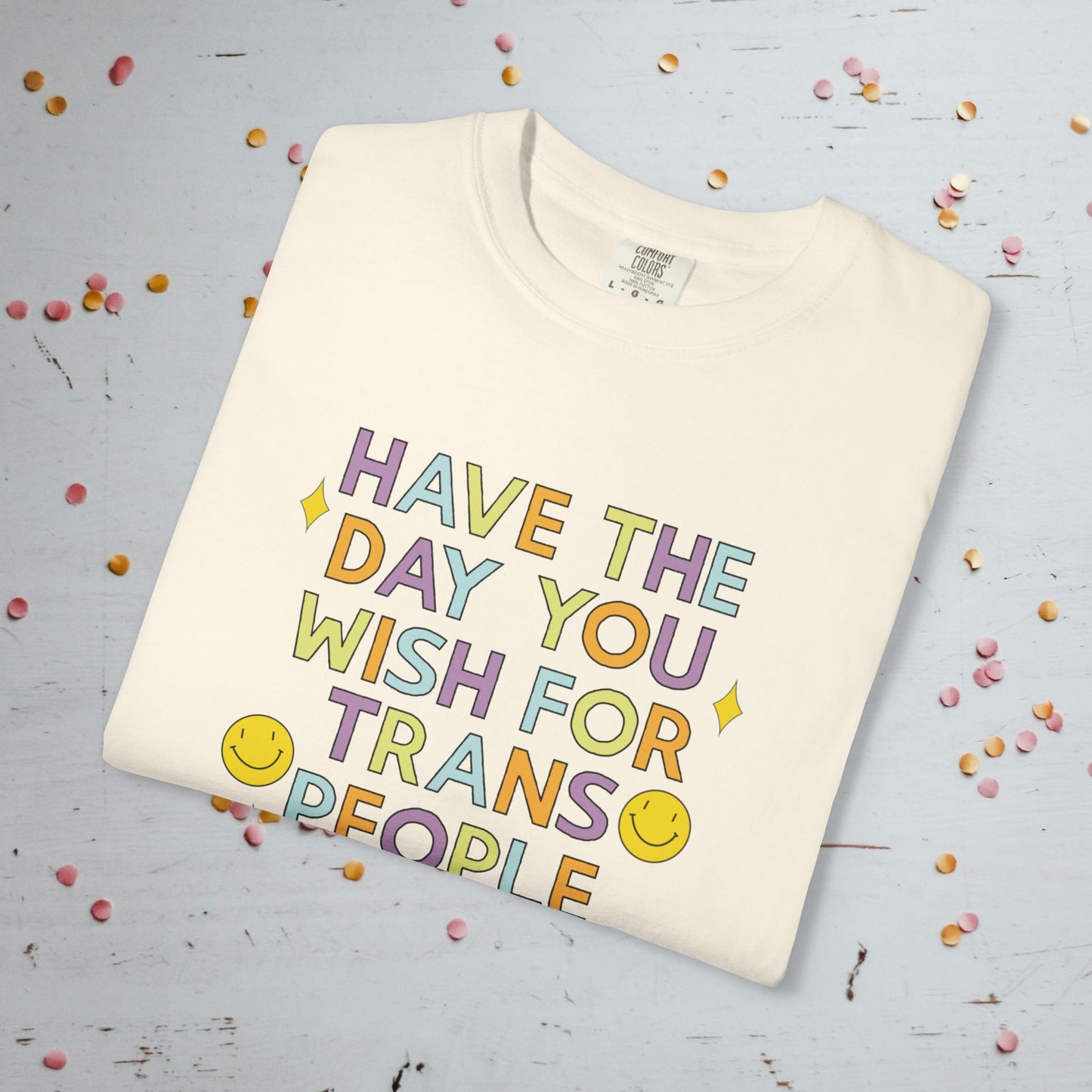Have the Day You Wish for Trans People - Comfort Colors Unisex T-Shirt