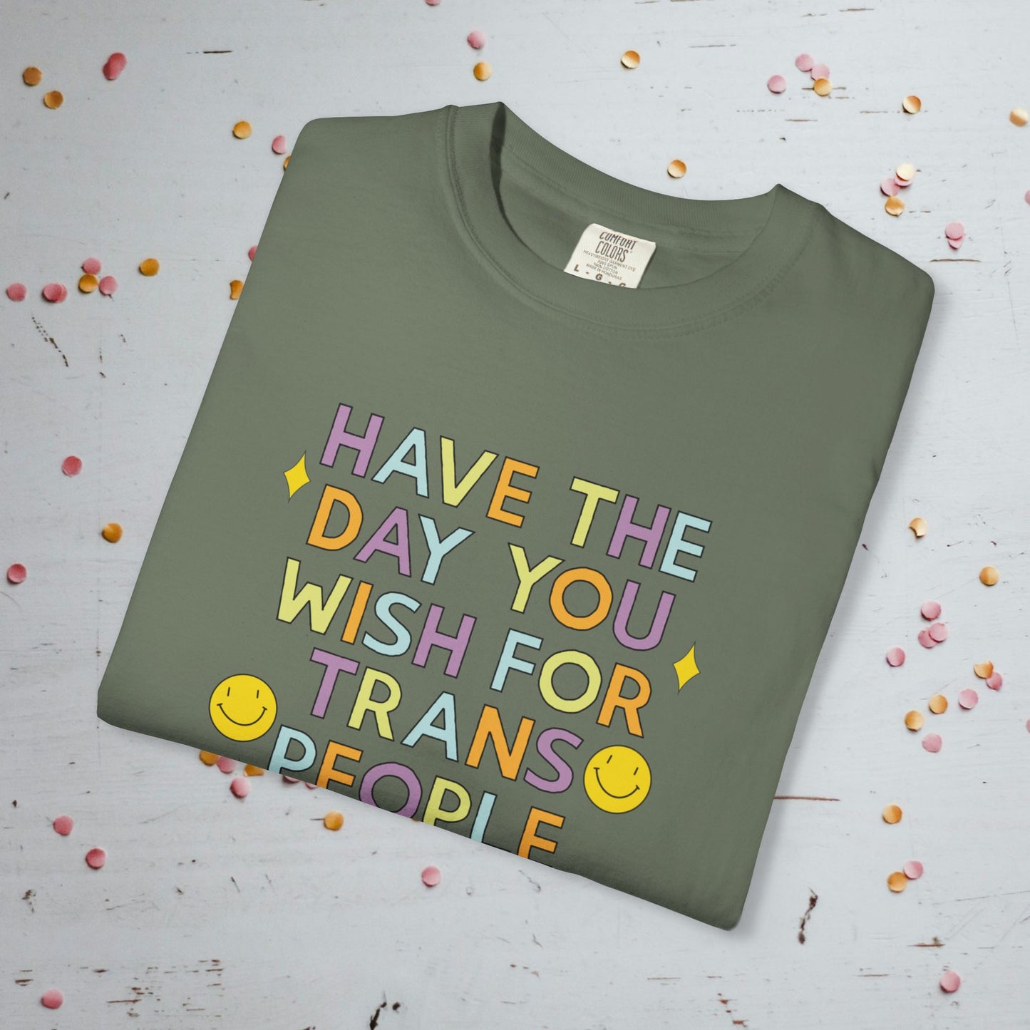 Have the Day You Wish for Trans People - Comfort Colors Unisex T-Shirt
