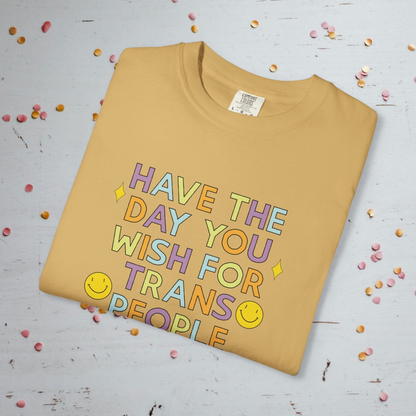 Have the Day You Wish for Trans People - Comfort Colors Unisex T-Shirt