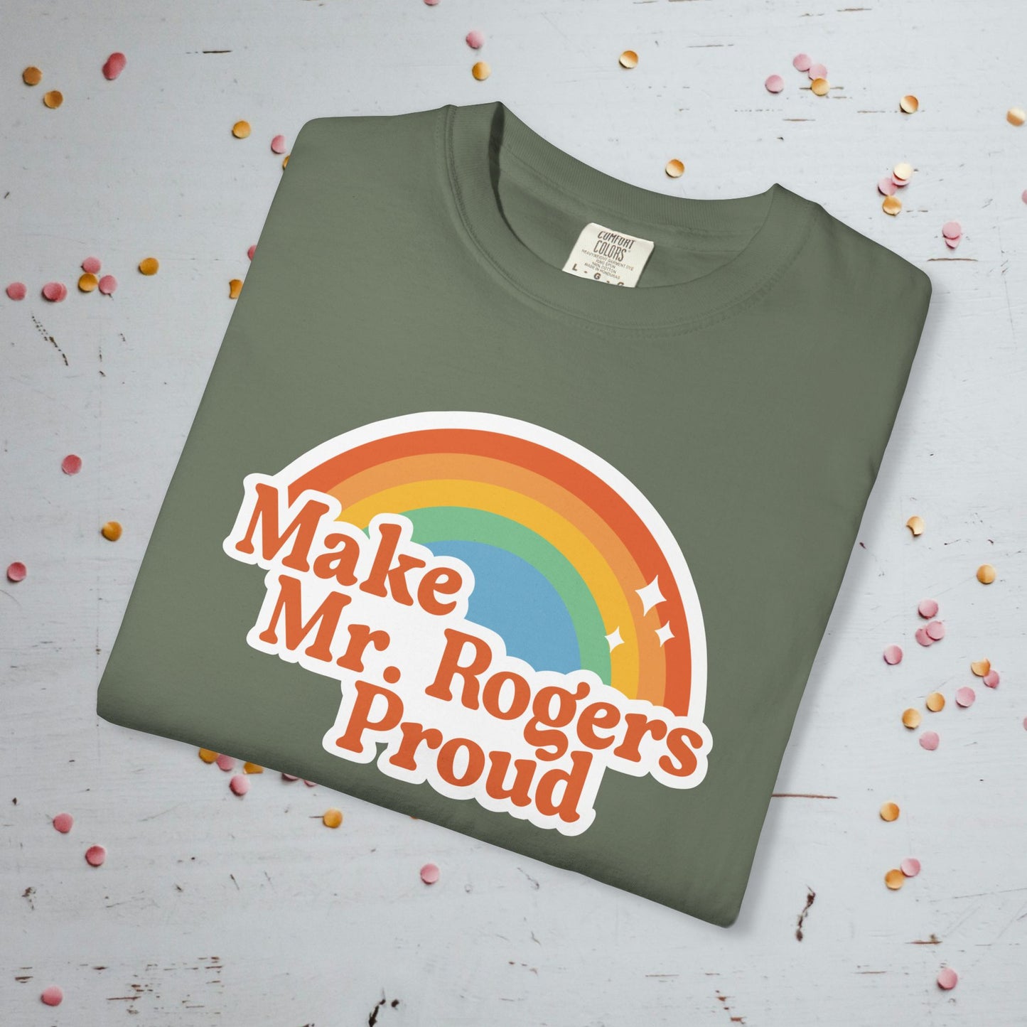 Make Mr. Rogers Proud - Comfort Colors Unisex T-Shirt