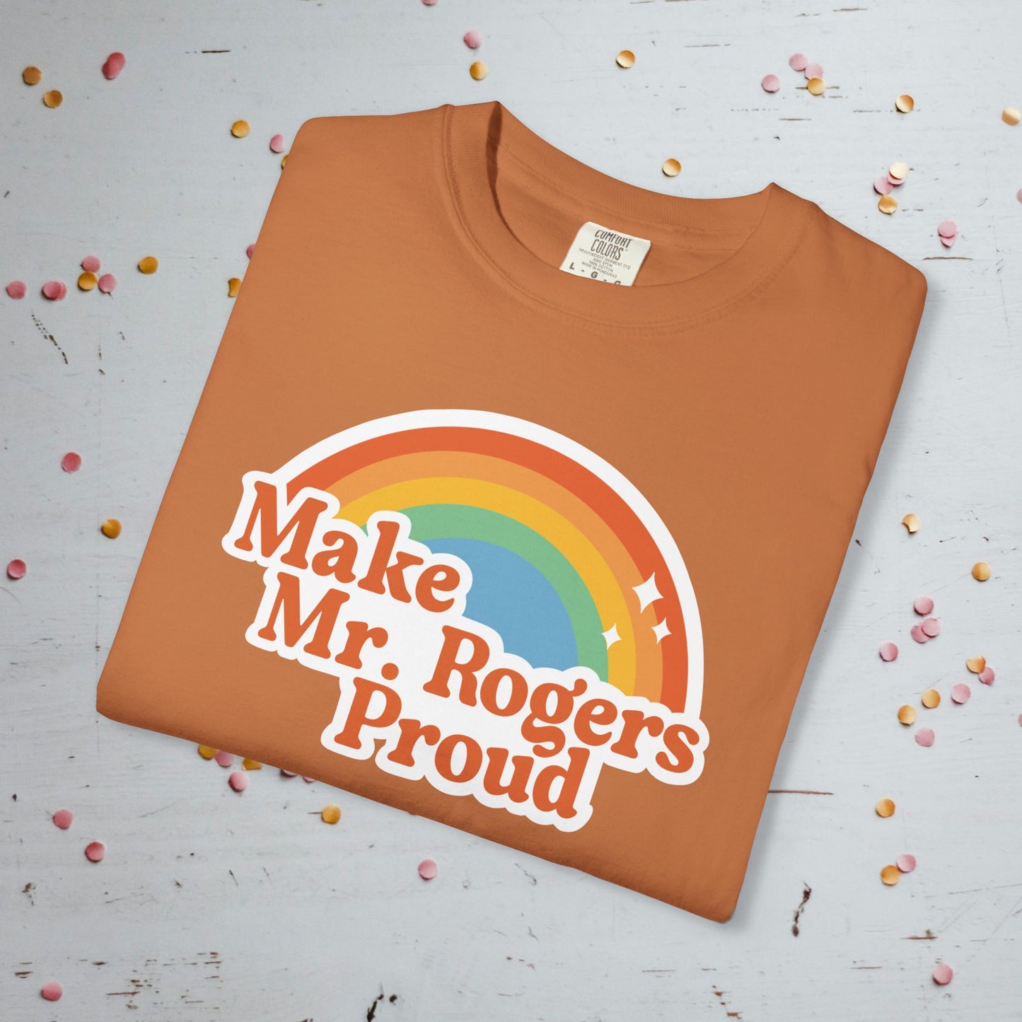 Make Mr. Rogers Proud - Comfort Colors Unisex T-Shirt