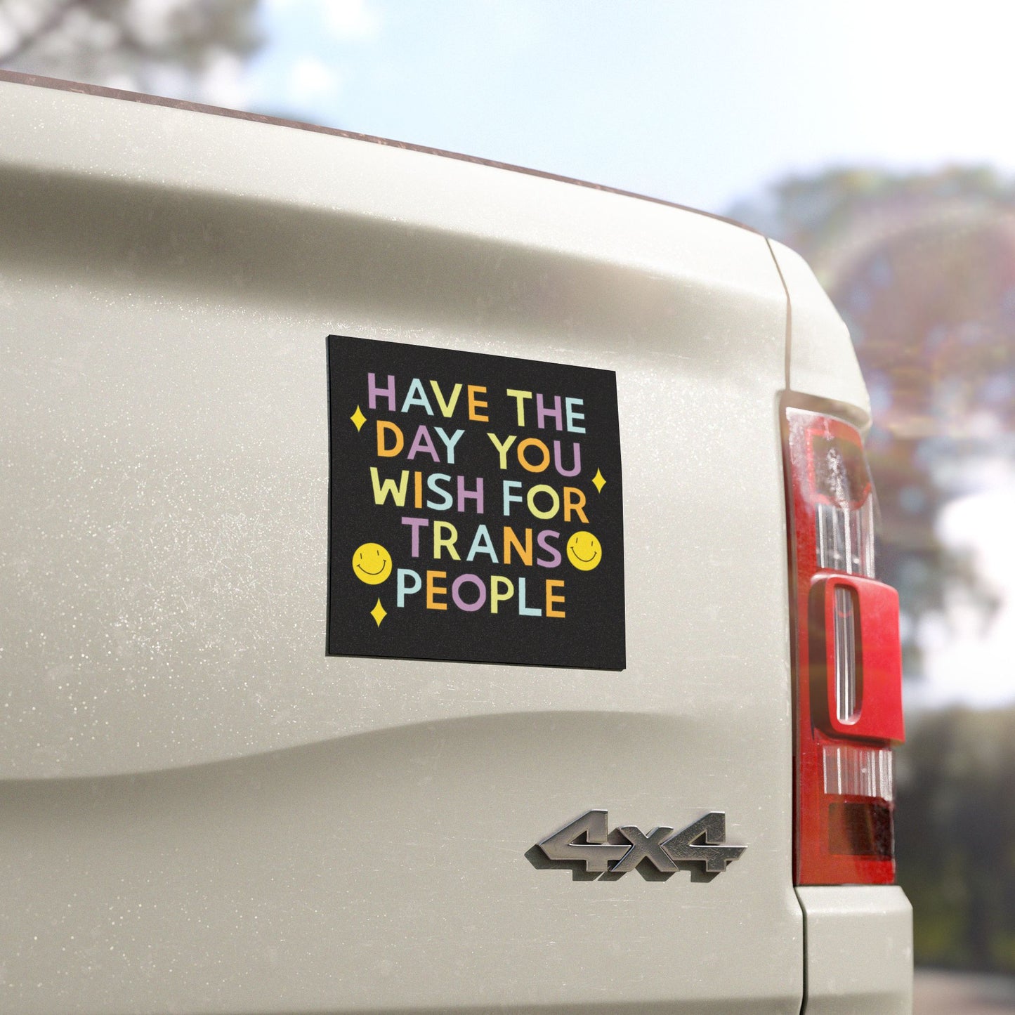 Have the Day you Wish for Trans People - Car Magnet