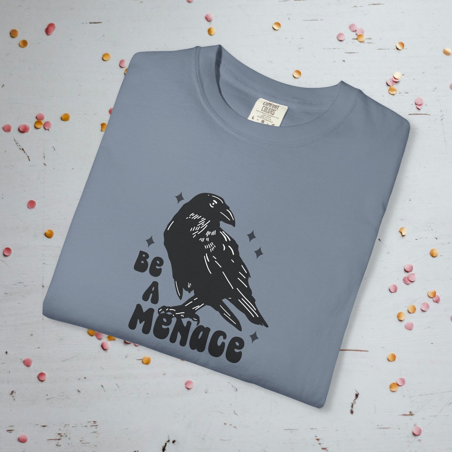 Be a Menace - Unisex Comfort Colors T-Shirt