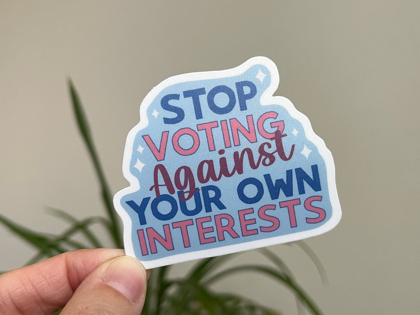Stop Voting Against Your Own Interests sticker