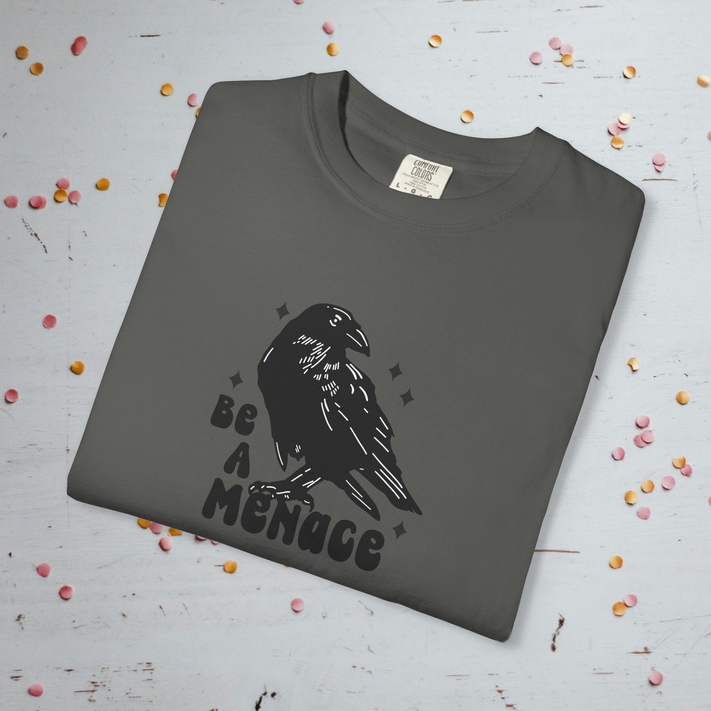 Be a Menace - Unisex Comfort Colors T-Shirt