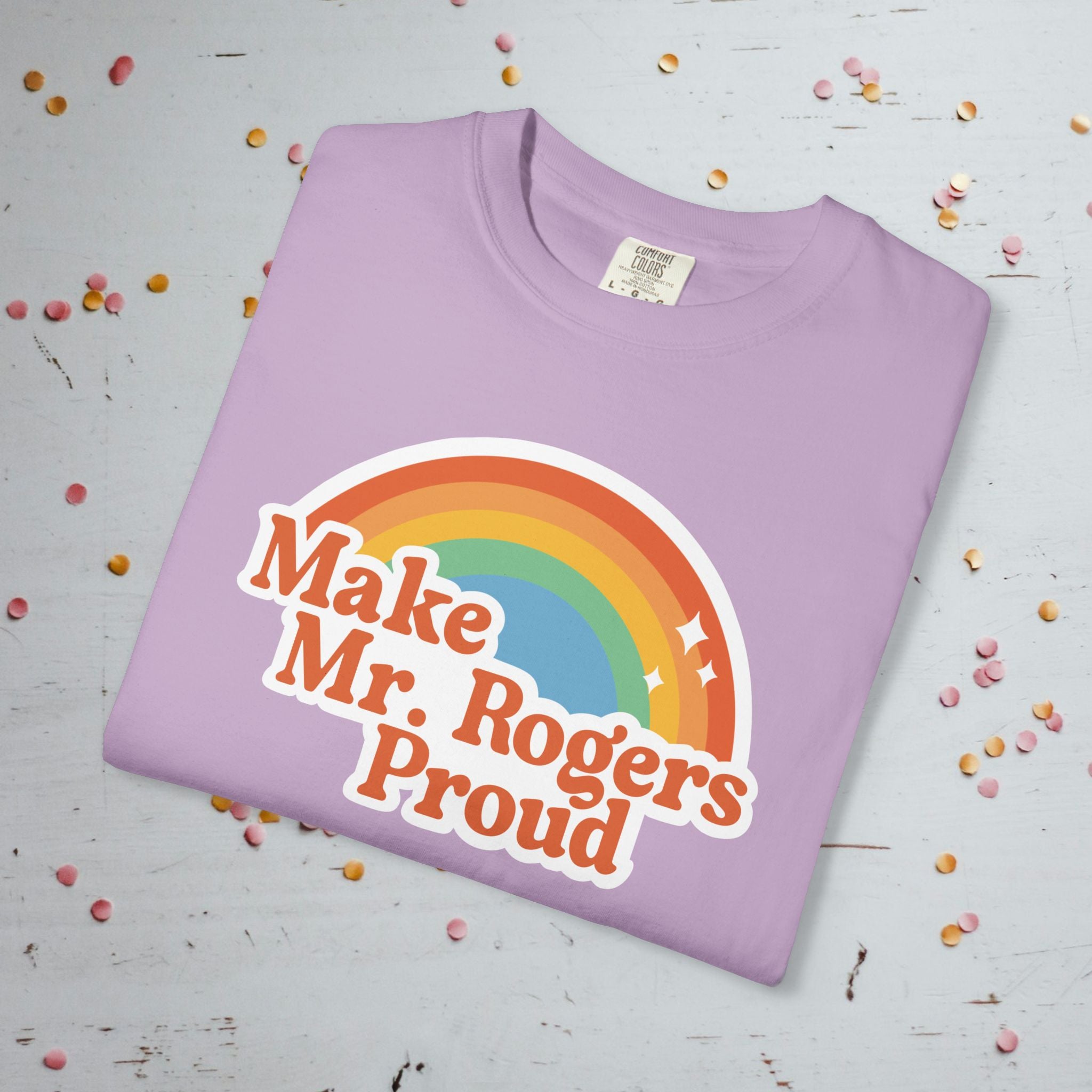 Make Mr. Rogers Proud - Comfort Colors Unisex T-Shirt