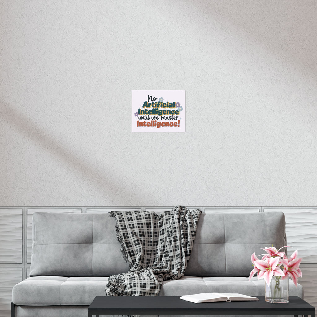 No AI Until We Master Intelligence - Uncoated Poster