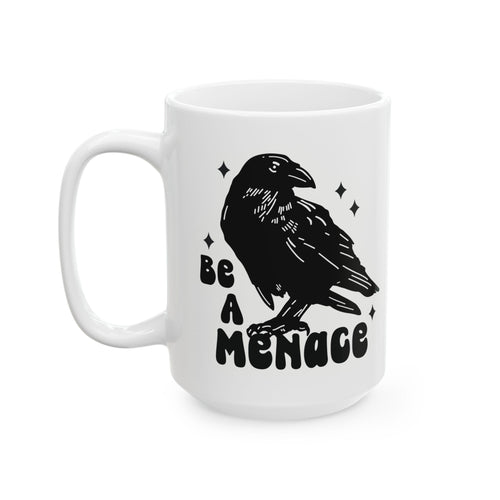 Be a Menace Ceramic Mug