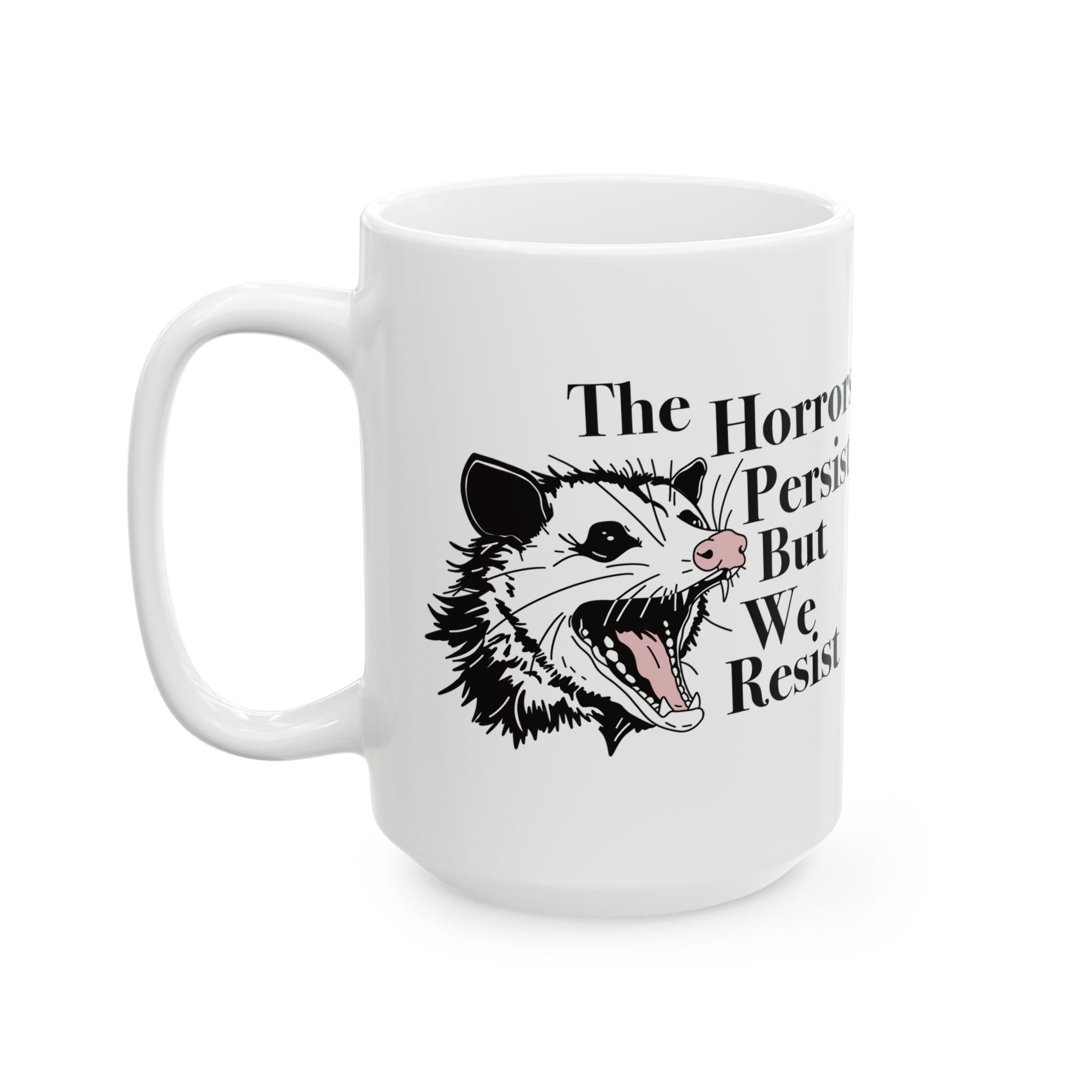 The Horrors Persist but We Resist Ceramic Mug