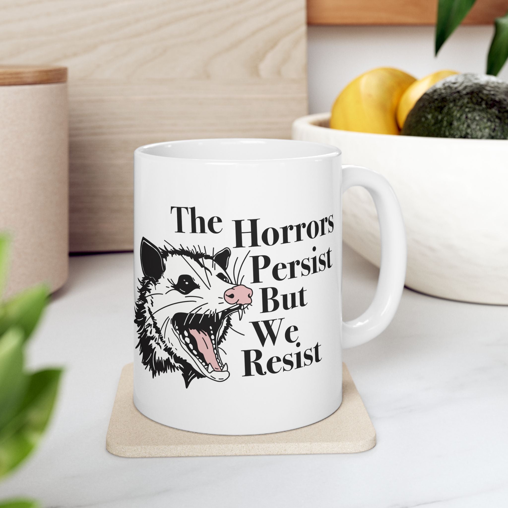 The Horrors Persist but We Resist Ceramic Mug