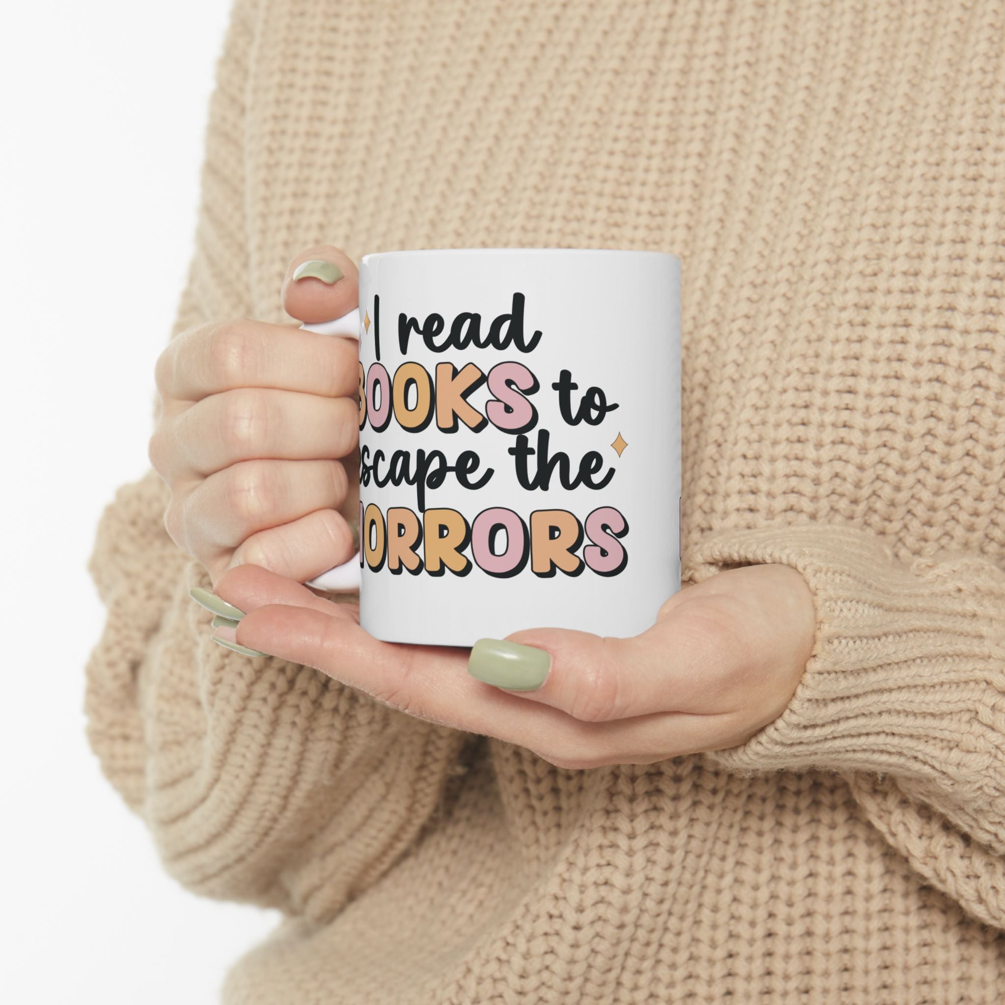 I Read Books to Escape the Horrors Ceramic Mug
