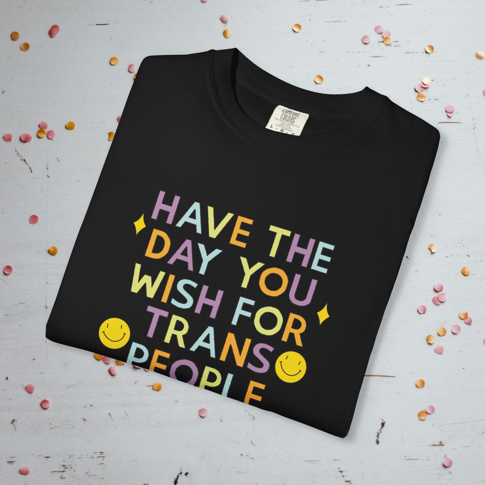 Have the Day You Wish for Trans People - Comfort Colors Unisex T-Shirt