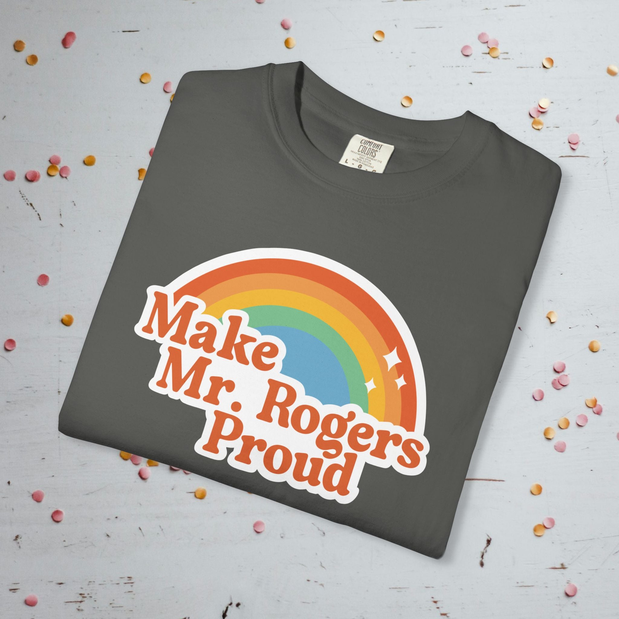 Make Mr. Rogers Proud - Comfort Colors Unisex T-Shirt