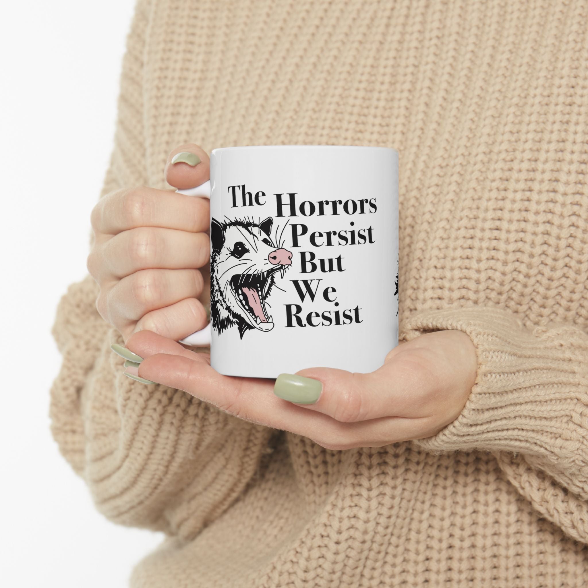 The Horrors Persist but We Resist Ceramic Mug