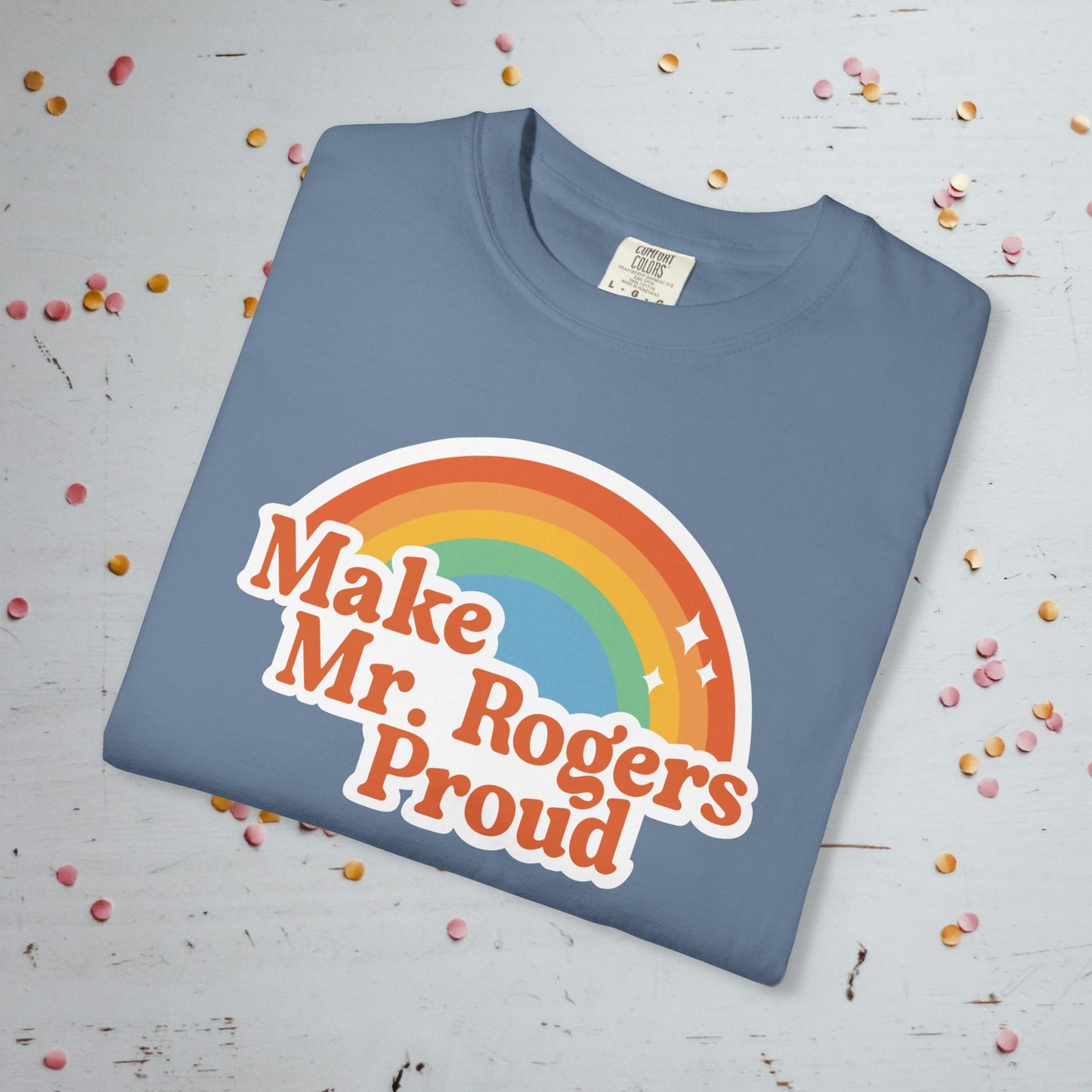 Make Mr. Rogers Proud - Comfort Colors Unisex T-Shirt