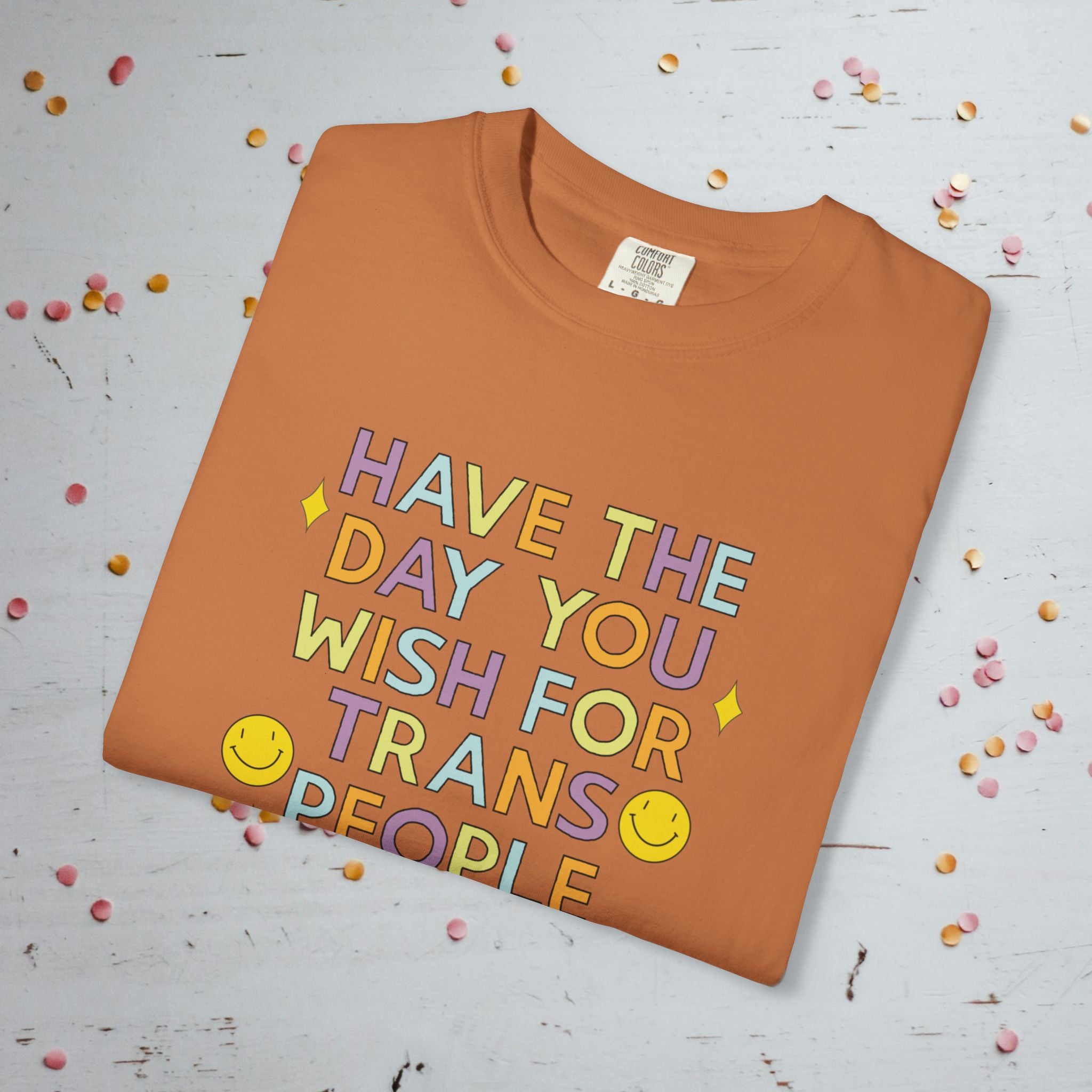 Have the Day You Wish for Trans People - Comfort Colors Unisex T-Shirt