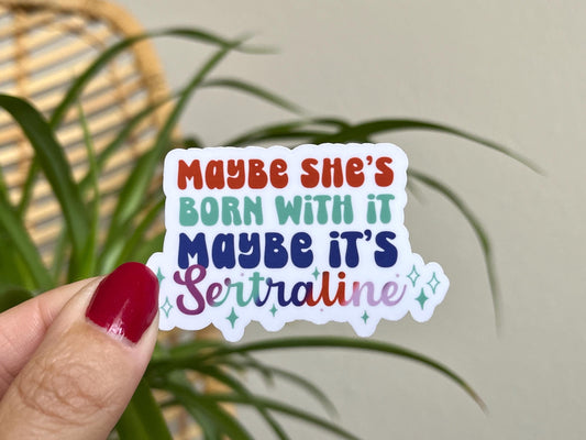 Maybe It’s Sertraline vinyl sticker