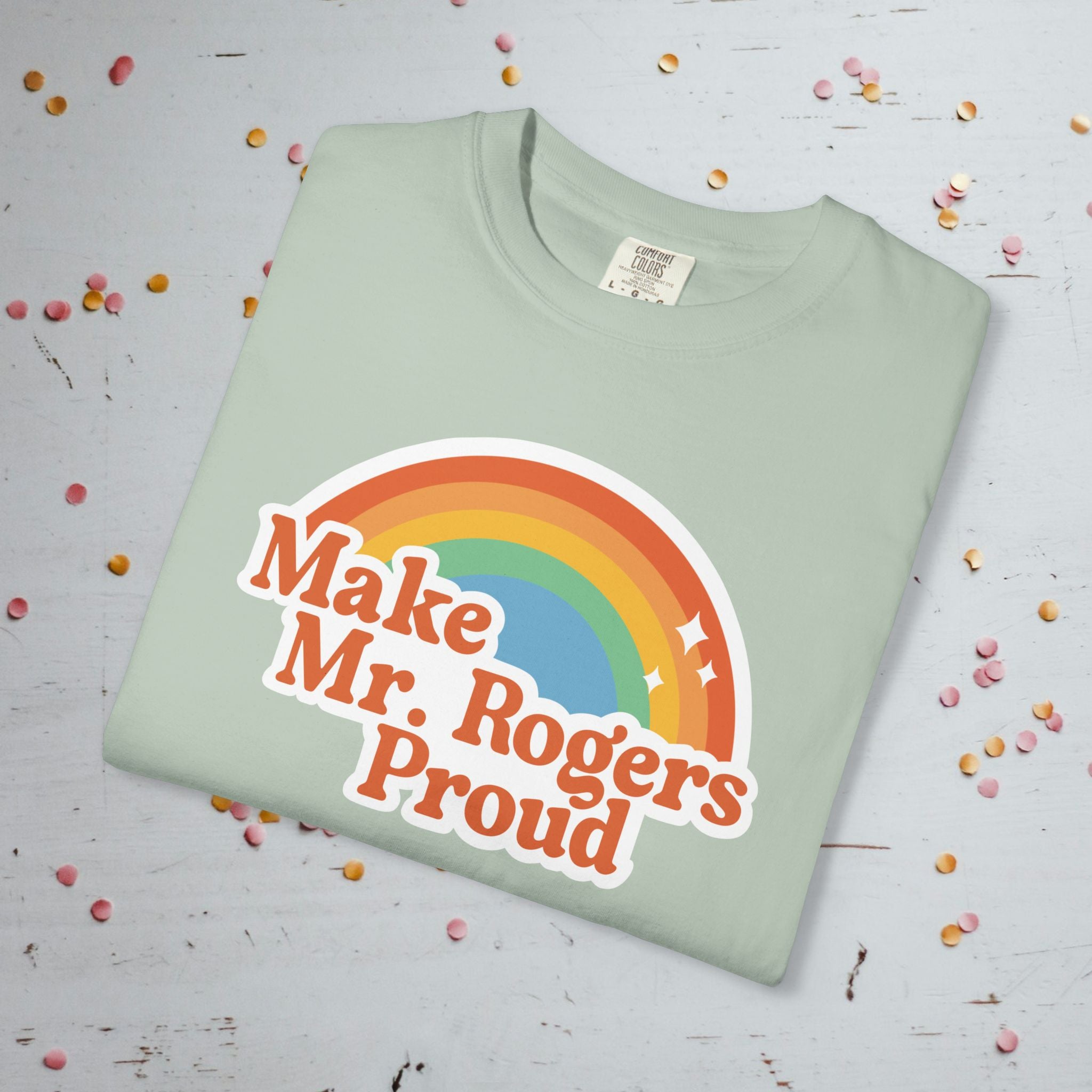 Make Mr. Rogers Proud - Comfort Colors Unisex T-Shirt